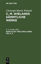 Christoph Martin Wieland, J. G. Gruber - Christoph Martin Wieland: C. M. Wielands Sämmtliche Werke - Band 52/53: Wielands Leben, Teil 3, 4, 2 Teile