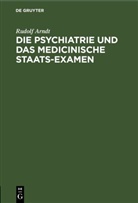 Rudolf Arndt - Die Psychiatrie und das medicinische Staats-Examen