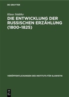 Klaus Städtke - Die Entwicklung der Russischen Erzählung (1800-1825)
