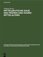 Wolfgang Hessler - Mitteldeutsche Gaue des frühen und hohen Mittelalters