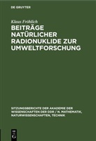 Klaus Fröhlich - Beiträge natürlicher Radionuklide zur Umweltforschung