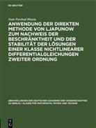 Nam Parshad Bhatia - Anwendung der direkten Methode von Ljapunow zum Nachweis der Beschränktheit und der Stabilität der Lösungen einer Klasse nichtlinearer Differentialgleichungen zweiter Ordnung