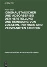 Pieter Smit - Ionenaustauscher und Adsorber bei der Herstellung und Reinigung von Zuckern, Pektinen und verwandten Stoffen