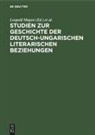 Leopold Magon, Gerhard Steiner, Wolfgang Steinitz, Miklós Szabolcsi, György Mihály Vajda - Studien zur Geschichte der deutsch-ungarischen literarischen Beziehungen