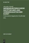 Alexander Scharff, Vorderasiatisch-Ägyptischen Gesellschaft - Wesensunterschiede ägyptischer und vorderasiatischer Kunst