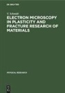 F. Appel, J. Heydenreich, U. Messerschmidt, V. Schmidt - Electron Microscopy in Plasticity and Fracture Research of Materials