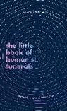 Andrew Copson, Alice Roberts - The Little Book of Humanist Funerals