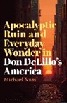 Michael Naas - Apocalyptic Ruin and Everyday Wonder in Don DeLillo's America