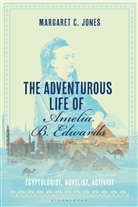 Margaret C Jones, Margaret C. Jones, Jones Margaret C. - The Adventurous Life of Amelia B. Edwards
