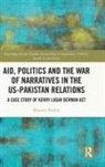 Hussain Nadim - Aid, Politics and the War of Narratives in the Us-Pakistan Relations