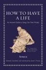 Seneca, James S. Romm - How to Have a Life