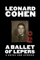 Leonard Cohen, Alexandra Pleshoyano - A Ballet of Lepers