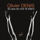 Olivier Denis - 30 ans en noir et blanc