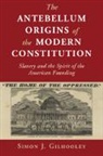Simon J. Gilhooley, Simon J. (Bard College Gilhooley - Antebellum Origins of the Modern Constitution