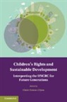 Claire (University of Cambridge) Fenton-Glynn, Claire Fenton-Glynn - Children''s Rights and Sustainable Development