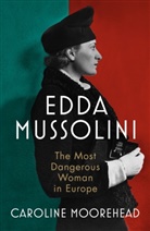 Caroline Moorehead - Edda Mussolini