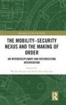 Werner (Herder Institute Distler, Heidi (Herder-Institut Hein-Kircher, Werner Distler, Heidi Hein-Kircher - Mobility-Security Nexus and the Making of Order