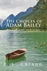 J. L. Larson - 'The Choices of Adam Bailey'