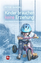 Peter Bandali - Kinder brauchen keine Erziehung!