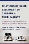Kat Scherer, Elizabeth Sylvester - Relationship-based Treatment of Children and Their Parents