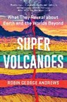 Robin George Andrews - Super Volcanoes