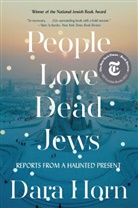 Dara Horn - People Love Dead Jews - Reports from a Haunted Present