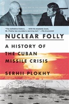 Serhii Plokhy - Nuclear Folly - A History of the Cuban Missile Crisis