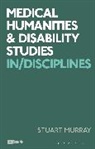 Stuart Murray, Stuart Murray, Corinne Saunders, Angela Woods - Medical Humanities and Disability Studies