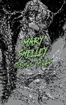 Mary Shelley, Mary Wollstonecraft Shelley, Mary Wollstonecraft Shelley - Mary Shelley: Gothic Tales