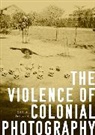 Daniel Foliard - Violence of Colonial Photography