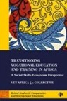 Stephanie Allais, Stephanie (University of the Witwatersrand) Allais, Heila Lotz-Sisitka, Heila (Rhodes University) Lotz-Sisitka, Simon Mcgrath, Simon (University of Glasgow and Nelson Mandela University) McGrath... - Transitioning Vocational Education and Training in Africa