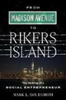 Mark L. Goldsmith, Mark L. Goldsmith - From Madison Avenue to Rikers Island