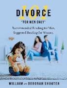 Deborah Shooter, William Shooter - Divorce 101 for Men Only: Recommended Reading for Men, Suggested Reading for Women. Volume 3