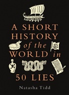 Natasha Tidd, Natsaha Tidd - A Short History of the World in 50 Lies