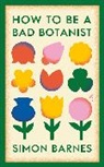 Simon Barnes, Barnes Simon, SIMON BARNES - How to be a Bad Botanist