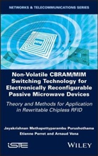 Etienne Perre, Etienne Perret, Jayakrishnan M Purushothama, Jayakrishnan M. Purushothama, Vena, Arnaud Vena - Non-Volatile CBRAM/MIM Switching Technology for Electronically Reconfigurable Passive Microwave Devices