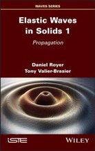 Daniel Royer, Tony Valier-Brasier - Elastic Waves in Solids, Volume 1