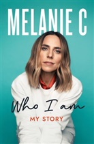 Melanie C, Melanie Chisholm - Who I Am
