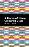 Amy Lowell, Lowell Amy - A Dome of Many-Coloured Glass