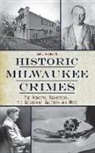Carl Swanson - Historic Milwaukee Crimes: The Vengeful Seamstress, the Absconding Alderman & More