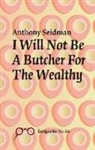 Anthony Seidman - I Will Not Be a Butcher for the Wealthy