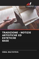 Ikbal Baltayeva - TRADIZIONE - NOTIZIE ARTISTICHE ED ESTETICHE BASE