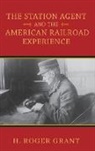 H. Roger Grant - Station Agent and the American Railroad Experience