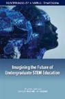 Board On Higher Education And Workforce, Board On Science Education, National Academies Of Sciences Engineeri, National Academies of Sciences Engineering and Medicine, National Academy Of Engineering - Imagining the Future of Undergraduate Stem Education