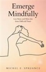 Michel E. Spruance - Emerge Mindfully