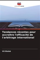 Vít Biolek - Tendances récentes pour accroître l'efficacité de l'arbitrage international