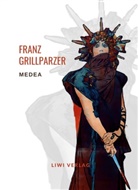 Franz Grillparzer - Franz Grillparzer: Medea. Vollständige Neuausgabe
