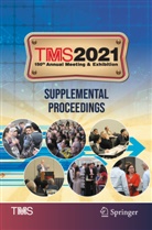 The Minerals Metals &amp; Materials Soci, Metals &amp; Materials Society The Minerals, Metals &amp; Materials Society (TMS) The Minerals - TMS 2021 150th Annual Meeting & Exhibition Supplemental Proceedings
