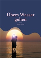 Günter Kaiser - Übers Wasser gehen