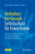Swen Körner, Mario S Staller, Mario S. Staller - Verhalten bei Gewalt - Selbstschutz für Erwachsene